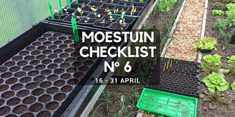 Moestuin checklist 6 : eind april : Als je er nu niet bent, ben je er geweest !